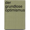 Der grundlose Optimismus door Landesmann Heinrich