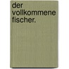 Der vollkommene Fischer. door Gottfried Jacob Wagner
