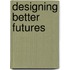Designing Better Futures