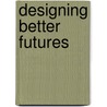 Designing Better Futures door Shruti Jain
