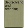 Deutschland und Amerika; by Bernstorff