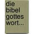 Die Bibel Gottes Wort...