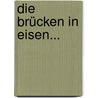 Die Brücken In Eisen... door Friedrich Heinzerling