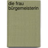 Die Frau Bürgemeisterin by Georg Ebers