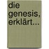 Die Genesis, Erklärt...