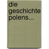 Die Geschichte Polens... by Alexander Bronikowski