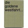 Die Goldene Westfahrt... door Julius Franz Schütz