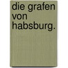 Die Grafen von Habsburg. door Richard Roepell