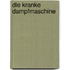 Die Kranke Dampfmaschine