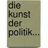 Die Kunst Der Politik... by Oscar A.H. Schmitz