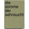 Die Stimme der Sehnsucht by Jürgen Scheibler