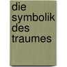 Die Symbolik des Traumes by Heinrich Von Schubert Gotthilf
