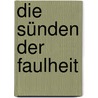 Die Sünden der Faulheit by Ulrich Peltzer