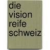 Die Vision Reife Schweiz door Ren K. Nzli