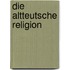 Die altteutsche Religion