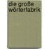 Die große Wörterfabrik