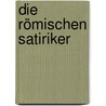 Die römischen Satiriker by Heinrich Duntzer