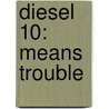 Diesel 10: Means Trouble door Britt Allcroft