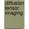 Diffusion Tensor Imaging door Romuald M. Brunner