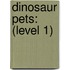 Dinosaur Pets: (Level 1)