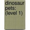 Dinosaur Pets: (Level 1) by Kathleen V. Kudlinski