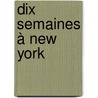 Dix semaines à New York by Claire Estryn