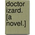 Doctor Izard. [A novel.]