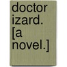 Doctor Izard. [A novel.] door Anna Green