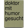 Doktor mit Humor gesucht door Cornelia Lieding