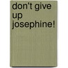 Don't Give Up Josephine! door Hans Wilhelm