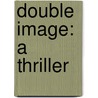 Double Image: A Thriller door David Morrell