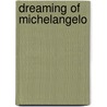 Dreaming of Michelangelo by Asher D. Biemann