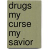 Drugs My Curse My Savior door Mr Jemal Omar Gibson
