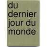 Du Dernier Jour Du Monde by Livres Groupe