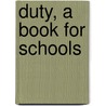 Duty, a Book for Schools by Julius H. (Julius Hawley) Seelye