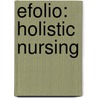 Efolio: Holistic Nursing door PhD Lynn Keegan