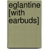Eglantine [With Earbuds]