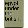 Egypt under the British. door H.F. Wiber Wood