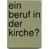 Ein Beruf in der Kirche?