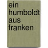 Ein Humboldt aus Franken door Hans Schwinger