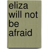 Eliza Will Not Be Afraid by Christie Jones Ray