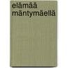 Elämää Mäntymäellä by Kristiina Vuorela