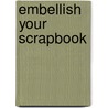 Embellish Your Scrapbook by Suzanne McNeill