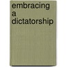 Embracing A Dictatorship door Boris N. Liedtke