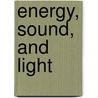 Energy, Sound, and Light door Peter Batchelor