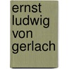 Ernst Ludwig Von Gerlach door Hans-Christof Kraus