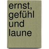 Ernst, Gefühl Und Laune door Karl Theodor Beck