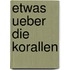 Etwas ueber die Korallen