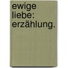 Ewige Liebe: Erzählung. door Melchior Meyr