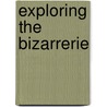 Exploring The Bizarrerie by Rongfeng Shen